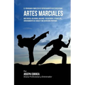 El Programa Completo de Entrenamiento de Fuerza para Artes Marciales: Mas fuerza, velocidad, agilidad, y resistencia, a traves del entrenamiento de fu