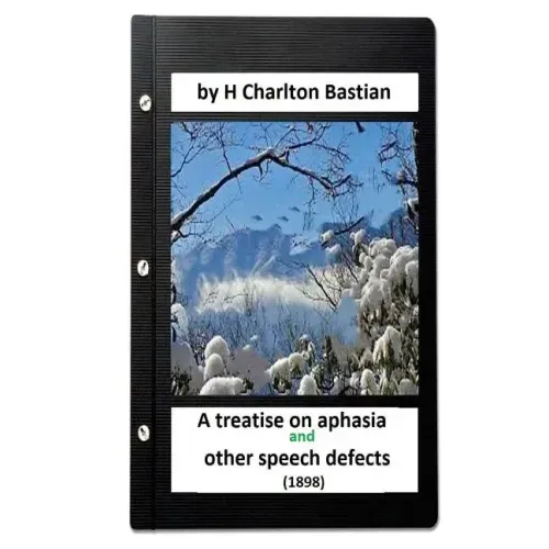 A Treatise on Aphasia and Other Speech Defects (1898) by H Charlton Bastian
