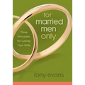 For Married Men Only: Three Principles for Loving Your Wife