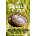 The Gluten Cure: Scientifically Proven Natural Solutions to Celiac Disease and Gluten Sensitivities
