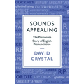 Sounds Appealing: The Passionate Story of English Pronunciation