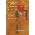 A Ghost Walking Through a Dream: A Curious Collection of Haiku and Illustrations