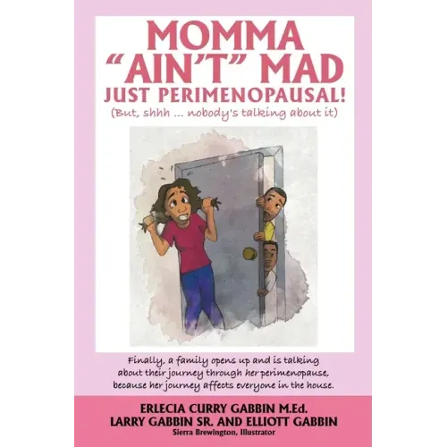 Momma "Ain't" Mad JUST PERIMENOPAUSAL!: (But, shhh ... nobody's talking about it) Finally, a family opens up and is talking about their journey throug