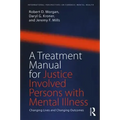 A Treatment Manual for Justice Involved Persons with Mental Illness: Changing Lives and Changing Outcomes