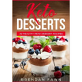 Keto Desserts: 30 Healthy Keto Dessert Recipes: Everyday Easy Keto Desserts and Sugar Free Sweet Keto Diet Desserts