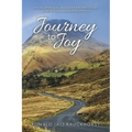 Journey to Joy: From Spiritual Rigidity to Freedom: a Spiritual Autobiography