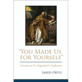 You Made Us for Yourself: Creation in St. Augustines Confessions