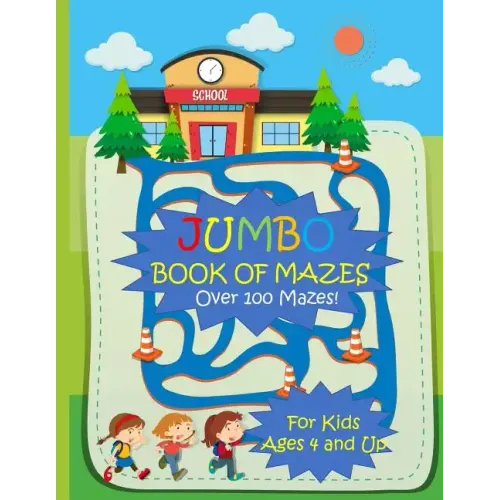 Jumbo Book of Mazes for Kids Ages 4 and Up Over 100 Mazes: Jumbo Maze Activity Book with Assorted Puzzles