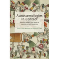 Acoustemologies in Contact: Sounding Subjects and Modes of Listening in Early Modernity