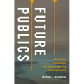 Future Publics: Democracy, Deliberation, and Future-Regarding Collective Action