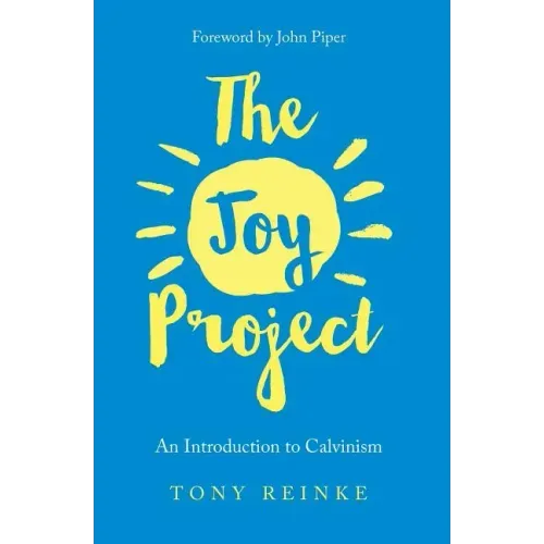 The Joy Project: An Introduction to Calvinism (with Study Guide)