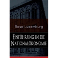 Einführung in die Nationalökonomie: Was ist Nationalökonomie? + Wirtschaftsgeschichtliches + Die Warenproduktion + Lohnarbeit + Die Tendenzen der kapi