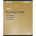 The Memory System: You Can't Avoid It, You Can't Ignore It, You Can't Fake It