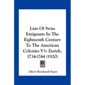 Lists of Swiss Emigrants in the Eighteenth Century to the American Colonies V1: Zurich, 1734-1744 (1920)