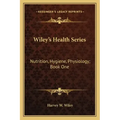Wiley's Health Series: Nutrition, Hygiene, Physiology; Book One