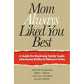 Mom Always Liked You Best: A Guide for Resolving Family Feuds, Inheritance Battles & Eldercare Crises