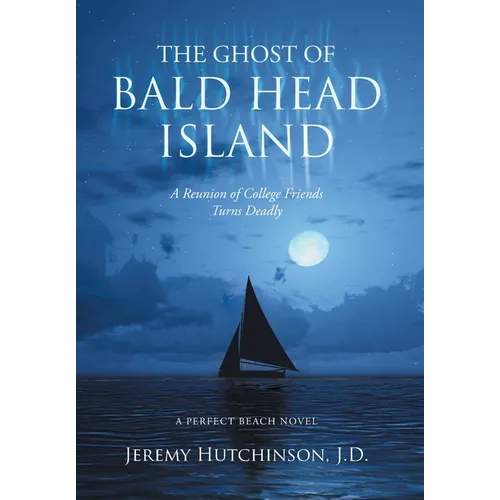 The Ghost of Bald Head Island: A Reunion of College Friends Turns Deadly: A Perfect Beach Novel