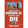 100 Things to Do in Auburn, Alabama, Before You Die