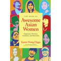 The Book of Awesome Asian Women: Empresses, Warriors, Scientists, and Mavericks (Famous Asian Women in History)