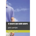 La basura que nadie quiere: para parejas