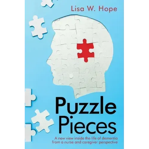 Puzzle Pieces: A New View Inside the Life of Dementia from a Nurse and Caregiver Perspective