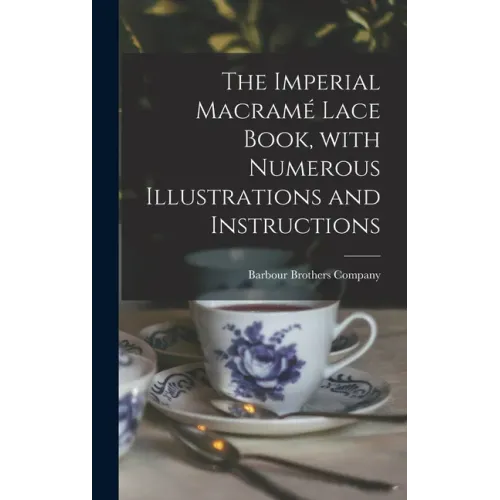 The Imperial Macramé Lace Book, With Numerous Illustrations and Instructions