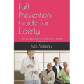 Fall Prevention Guide for Elderly: Step by Step Guide to Prevent Fall & Remain Independent