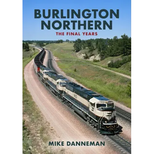 Burlington Northern: The Final Years