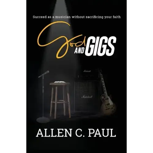 God and Gigs: Succeed as a Musician Without Sacrificing your Faith