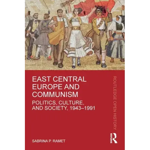 East Central Europe and Communism: Politics, Culture, and Society, 1943-1991