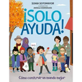 ¡Solo Ayuda!: Como Construir Un Mundo Mejor