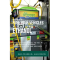 How to Fuel Your Vehicles with the Power of Ethanol: Introductory Manual to the Elaboration of Ethanol, Gasohol, E10, E20 and E85 Fuels