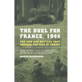 The Duel for France, 1944: The Men and Battles That Changed the Fate of Europe