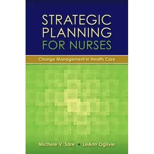 Strategic Planning for Nurses: Change Management in Health Care: Change Management in Health Care