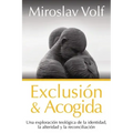 Exclusión Y Acogida: Una Exploración Teológica de la Identidad, La Alteridad Y La Reconciliación