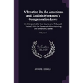 A Treatise On the American and English Workmen's Compensation Laws: As Interpreted by the Courts and Tribunals Vested With the Power of Administering