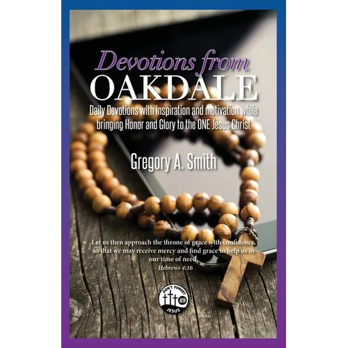 Devotions From Oakdale: Daily Devotions with inspiration and motivation while bringing Honor and Glory to the ONE Jesus Christ
