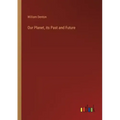 Our Planet, its Past and Future