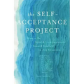 The Self-Acceptance Project: How to Be Kind and Compassionate Toward Yourself in Any Situation