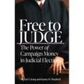 Free to Judge: The Power of Campaign Money in Judicial Elections