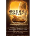 Seder to Sunday Step into Scripture: A Bible Study for Easter