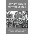 Story About Vietnam War: Revealing The Secret Stories Of The War In Vietnam: Discover Extraordinary Soldier'S Life Of Reaper 6