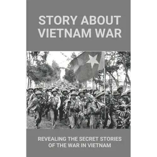 Story About Vietnam War: Revealing The Secret Stories Of The War In Vietnam: Discover Extraordinary Soldier'S Life Of Reaper 6
