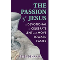 The Passion of Jesus: A Devotional to Celebrate Lent and Move Toward Easter