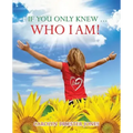 If You Only Knew ... Who I AM!