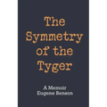 The Symmetry of the Tyger: A Memoir