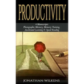 Productivity: 4 Manuscripts: Photographic Memory, Memory Training, Accelerated Learning & Speed Reading