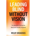 Leading Blind without Vision: The Benefits of Hiring the Blind and Visually Impaired