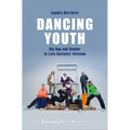 Dancing Youth: Hip Hop and Gender in Late Socialist Vietnam