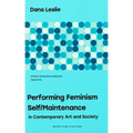 Performing Feminism Self/Maintenance: in Contemporary Art and Society